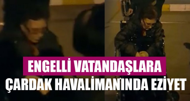 Engelli Vatandaşlara Çardak Havalimanında Eziyet