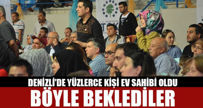 Denizli’de Yüzlerce Kişi Ev Sahibi Oldu