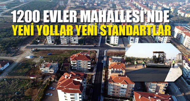 1200 Evler Mahallesi’nde Yeni Yollar Yeni Standartlar