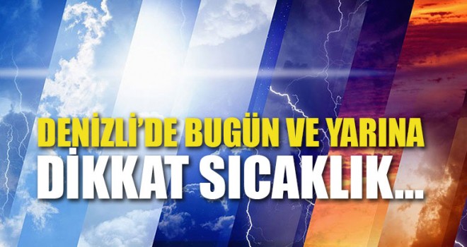 Denizli’de Bugün Ve Yarına Dikkat Sıcaklık…