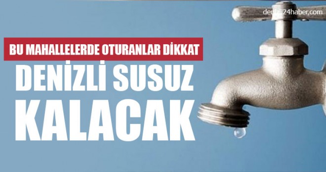 Bu Mahallelerde Oturanlar Dikkat Denizli Susuz Kalacak