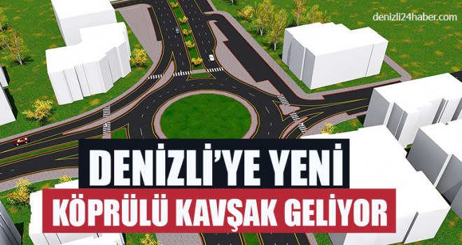 Denizli’ye Yeni Köprülü Kavşak Geliyor