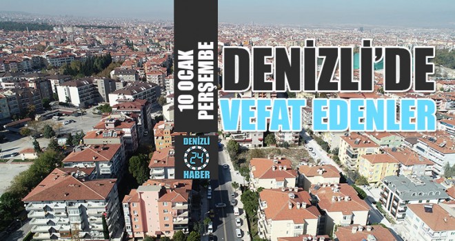Denizli'de Bugün Defnedilen Cenazeler 10 Ocak 2019