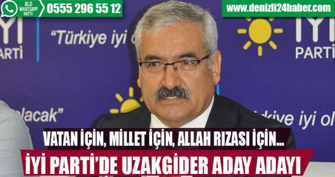 İYİ Parti’de Uzakgider adaylığını açıkladı