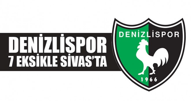 Denizlispor 7 Eksikle Sivas’ta