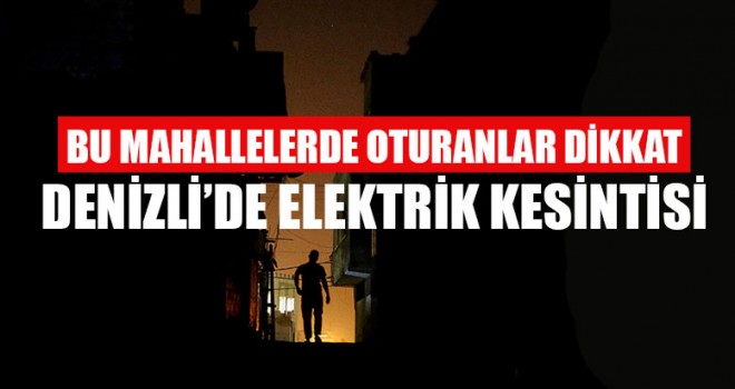 Denizli’de elektrik kesintisi 20 Ocak 2019’da Hangi ilçelerde kesinti yaşanacak?