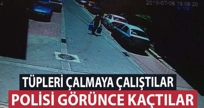 Tüp hırsızları polisi görünce kaçtı