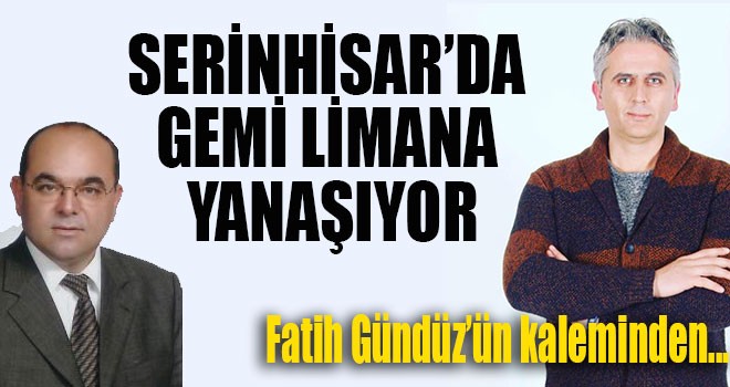 SERİNHİSAR’DA GEMİ LİMANA YANAŞIYOR