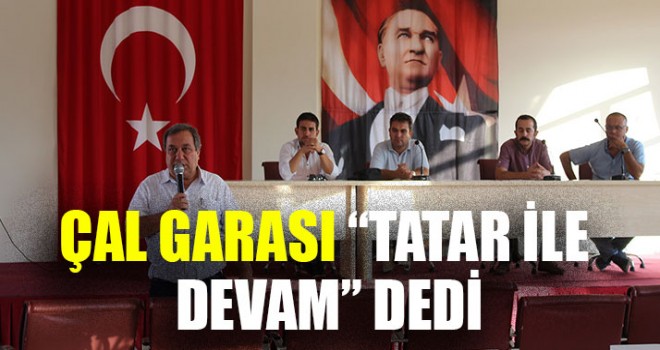 Çal Garası “Tatar İle Devam” Dedi