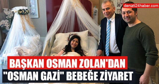Başkan Osman Zolan'dan "Osman Gazi" Bebeğe Ziyaret