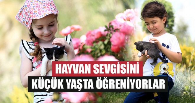 Hayvan Sevgisini Küçük Yaşta Öğreniyorlar