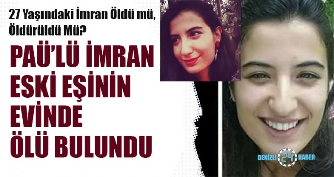 PAÜ’lü İmran Eski Eşinin Evinde Ölü Bulundu