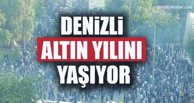 Denizli Altın Yılını Yaşıyor
