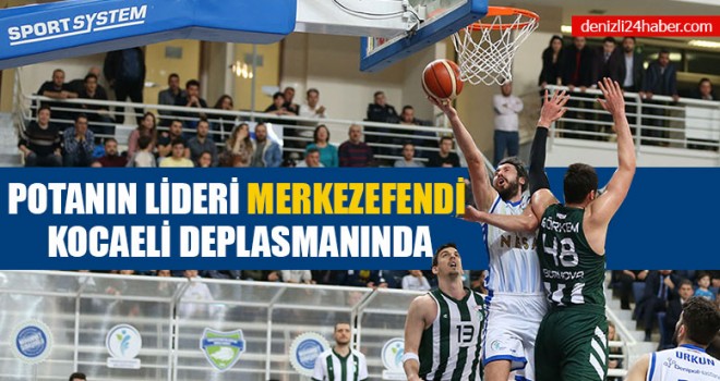 Potanın Lideri Merkezefendi Kocaeli Deplasmanında