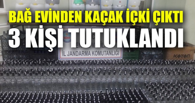 Bağ Evinden Kaçak İçki Çıktı 3 Kişi Tutuklandı