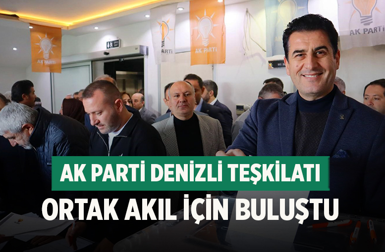 Ak Parti Denizli Teşkilatı Ortak Akıl İçin Buluştu