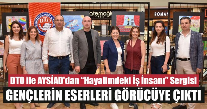 DTO ile AYSİAD'dan “Hayalimdeki İş İnsanı” Sergisi