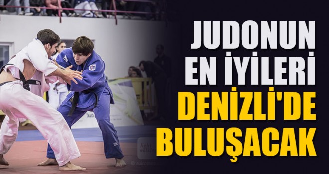 Judonun En İyileri Denizli'de Buluşacak
