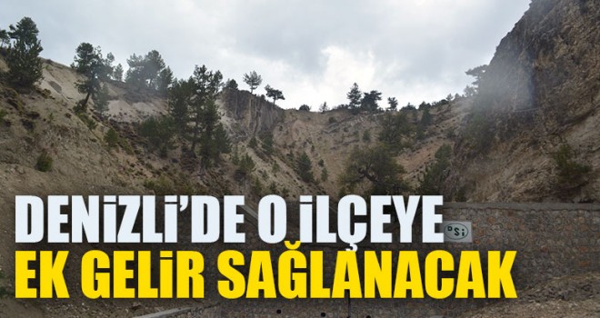 Denizli’de O İlçeye Ek Gelir Sağlanacak