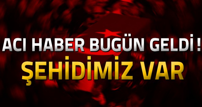 Acı Haber Şehidimiz Var