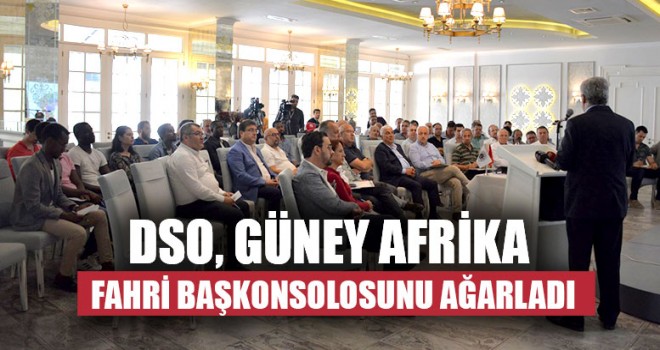 DSO, Güney Afrika Fahri Başkonsolosunu Ağarladı