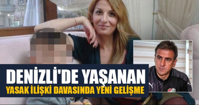 Denizli'de Yaşanan Yasak İlişki Davasında Yeni Gelişme