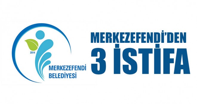 Merkezefendi’den 3 İstifa