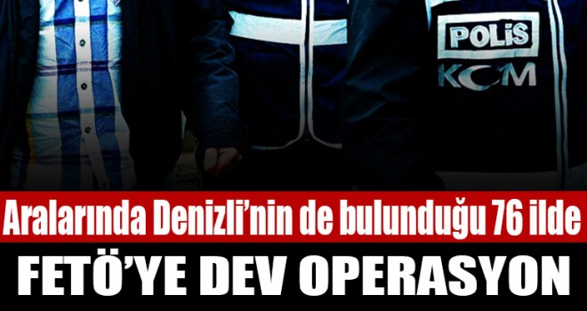 76 ilde dev FETÖ operasyonu