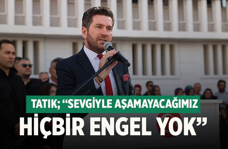 Başkan Tatık; “Sevgiyle aşamayacağımız hiçbir engel yok”