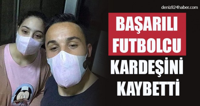 Başarılı Futbolcu Kardeşini Kaybetti