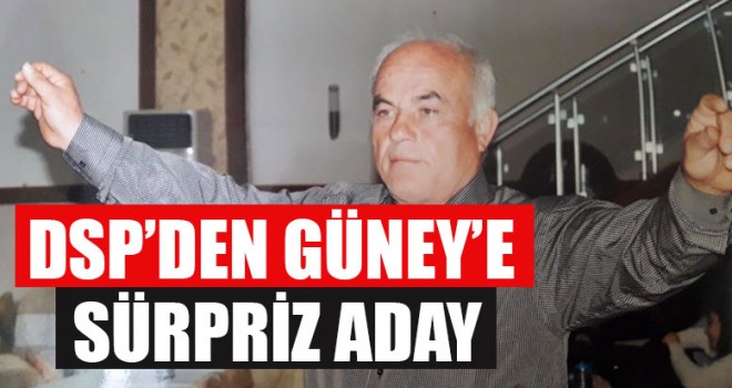 DSP’den Güney’e Sürpriz Aday