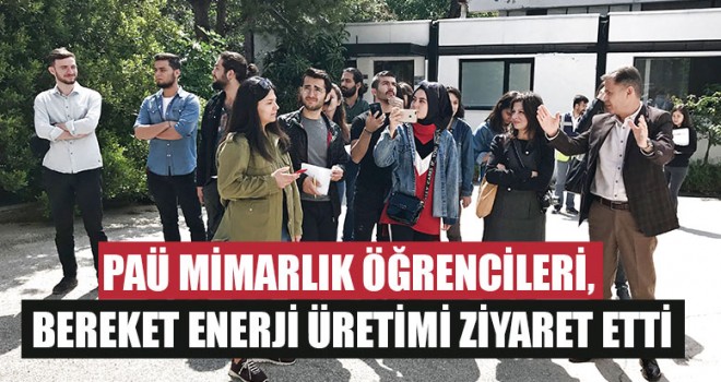 PAÜ Mimarlık Öğrencileri, Bereket Enerji Üretimi Ziyaret Etti