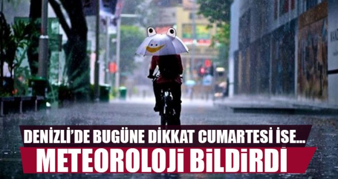 Meteoroloji Bildirdi Denizli’de Bugüne Dikkat Cumartesi İse…