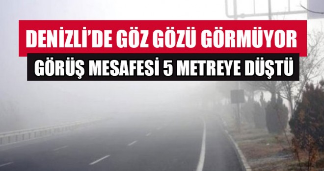 Denizli’de Göz Gözü Görmüyor