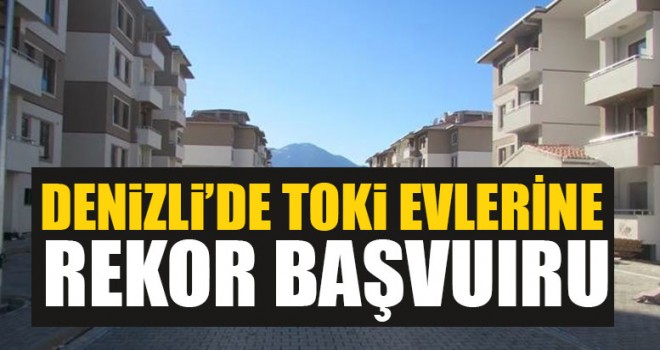 Denizli'de TOKİ Evlerine Rekor Başvuru