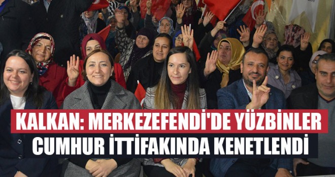 Kalkan: Merkezefendi'de Yüzbinler Cumhur İttifakında Kenetlendi