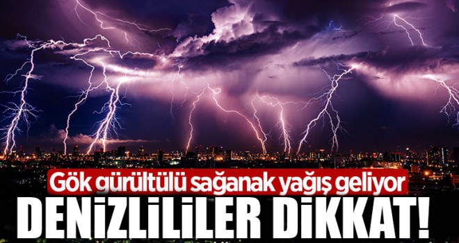 Denizli’de kuvvetli gök gürültülü sağanak yağışa dikkat!