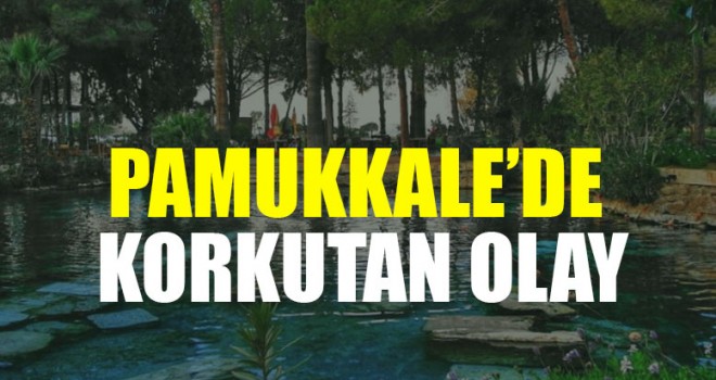 Pamukkale’de Korkutan Olay