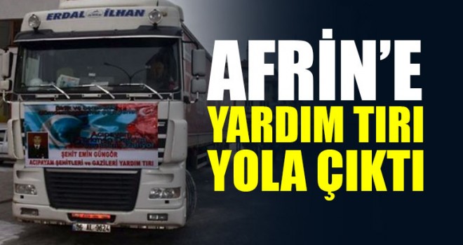 Afrin’e Yardım Tırı Yola Çıktı