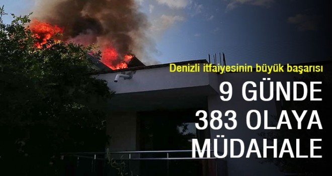 Denizli itfaiyesinin büyük başarısı  9 GÜNDE 383 OLAYA MÜDAHALE