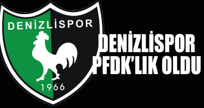 Denizlispor PFDK'lık oldu
