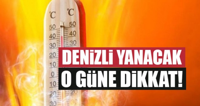 Denizli’de hava durumu... O güne dikkat Denizli yanacak