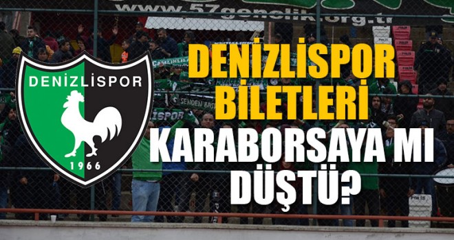 Denizlispor Bileti Karaborsaya Mı Düştü?