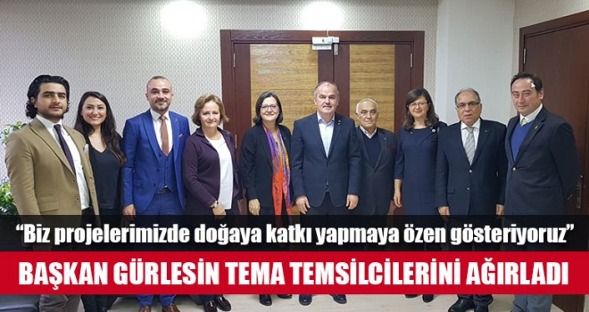 Başkan Gürlesin Tema Temsilcilerini Ağırladı