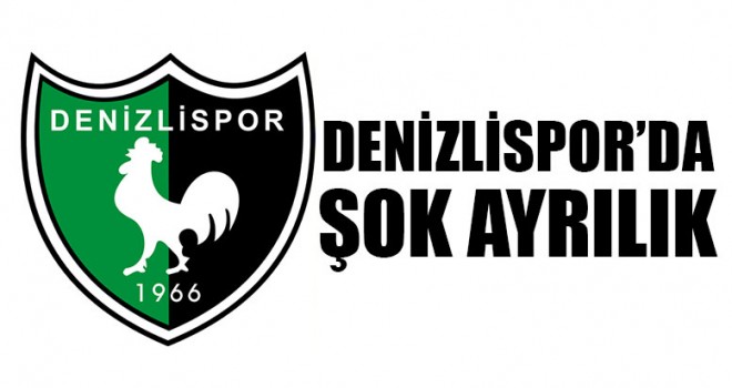 Denizlispor’da Şok Ayrılık