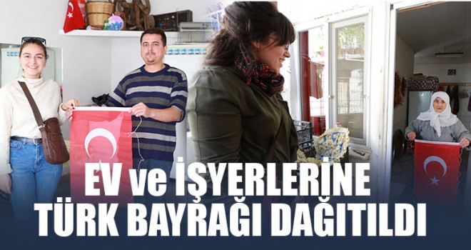 Ev ve İşyerlerine Türk Bayrağı Dağıtıldı