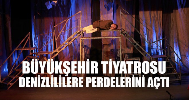 Büyükşehir Tiyatrosu Denizlililere Perdelerini Açtı