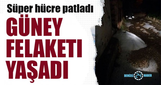 Süper hücre patladı Güney Felaketi Yaşadı