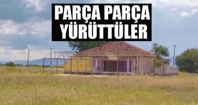 Parça Parça Yürüttüler