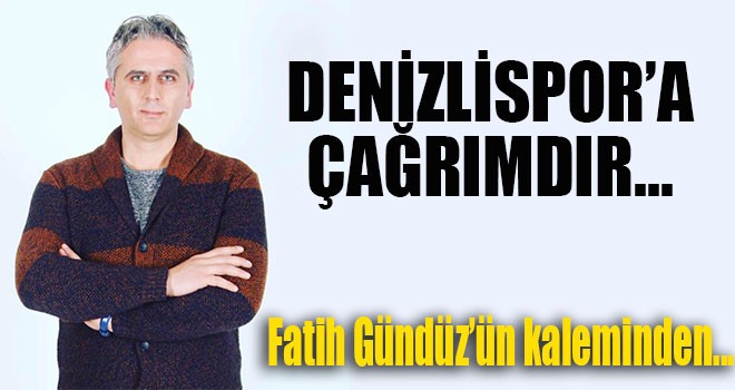 DENİZLİSPOR’A ÇAĞRIMDIR